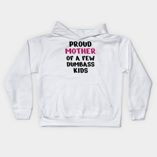 Proud Mother Of A Few Dumbass Kids Kids Hoodie